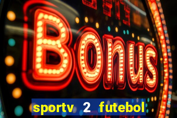 sportv 2 futebol play hd